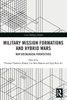 Military Mission Formations and Hybrid Wars (Cass Military Studies)
