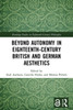 Beyond Autonomy in Eighteenth-Century British and German Aesthetics (Routledge Studies in Eighteenth-Century Philosophy)