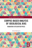 Corpus-Based Analysis of Ideological Bias (Routledge Applied Corpus Linguistics)