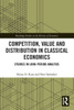 Competition, Value and Distribution in Classical Economics (Routledge Studies in the History of Economics)