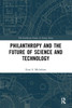 Philanthropy and the Future of Science and Technology (The Earthscan Science in Society Series)