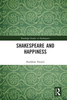 Shakespeare and Happiness (Routledge Studies in Shakespeare)