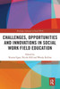 Challenges, Opportunities and Innovations in Social Work Field Education (Routledge Advances in Social Work)