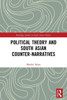 Political Theory and South Asian Counter-Narratives (Routledge Studies in South Asian Politics)