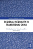 Regional Inequality in Transitional China (Routledge Contemporary China Series)