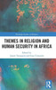 Themes in Religion and Human Security in Africa (Routledge Studies in Religion)