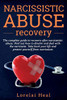 Narcissistic Abuse Recovey: The complete guide to recovery after narcissistic abuse. Find out how to disarm and deal with the narcissist. Take back your life and protect yourself from narcissism
