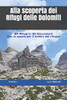 Alla scoperta dei Rifugi delle Dolomiti - Volume I: 64 Rifugi in 30 escursioni (Alla scoperta di...) (Italian Edition)