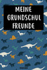 Meine Grundschul Freunde Freundebuch: Das Dinosaurier Freundebuch für Grundschule Junge, Jungs Grundschulfreunde zum eintragen 120 Seiten DIN A5 (German Edition)