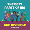 The Best Parts Of Me Are Invisible