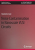 Noise Contamination in Nanoscale VLSI Circuits (Synthesis Lectures on Digital Circuits & Systems)