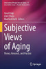 Subjective Views of Aging: Theory, Research, and Practice (International Perspectives on Aging, 33)