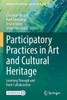 Participatory Practices in Art and Cultural Heritage: Learning Through and from Collaboration (Studies in Art, Heritage, Law and the Market, 5)