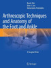 Arthroscopic Techniques and Anatomy of the Foot and Ankle: A Surgical Atlas