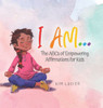 I Am...: The ABCs of Empowering Affirmations for Kids