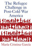 The Refugee Challenge in Post-Cold War America