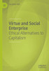 Virtue and Social Enterprise: Ethical Alternatives to Capitalism