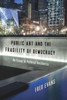 Public Art and the Fragility of Democracy: An Essay in Political Aesthetics (Columbia Themes in Philosophy, Social Criticism, and the Arts)