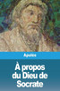 À propos du Dieu de Socrate (French Edition)