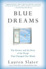 Blue Dreams: The Science and the Story of the Drugs that Changed Our Minds