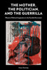 The Mother, the Politician, and the Guerrilla: Womens Political Imagination in the Kurdish Movement