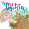 Be Brave, Sophia: Book 2 In the Lucy and Sophia Series