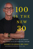 100 IS THE NEW 30: HOW PLAYING THE SYMPHONY OF LONGEVITY WILL ENABLE US TO LIVE YOUNG FOR A LIFETIME
