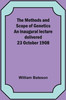 The Methods And Scope Of Genetics An Inaugural Lecture Delivered 23 October 1908