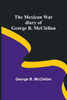 The Mexican War Diary Of George B. Mcclellan