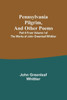 Pennsylvania Pilgrim, And Other Poems; Part 6 From Volume I Of The Works Of John Greenleaf Whittier
