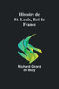 Histoire De St. Louis, Roi De France (French Edition)