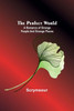 The Perfect World: A Romance Of Strange People And Strange Places