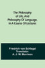 The Philosophy Of Life, And Philosophy Of Language, In A Course Of Lectures