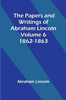 The Papers And Writings Of Abraham Lincoln - Volume 6: 1862-1863