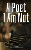 A Poet I Am Not