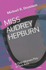 MISS AUDREY HEPBURN: A One-Woman Play in Two Acts (The Hollywood Legends)