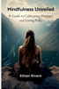 Mindfulness Unveiled: A Guide To Cultivating Presence And Living Fully