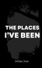 The Places I'Ve Been