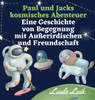 Paul Und Jacks Kosmisches Abenteuer: Eine Geschichte Von Begegnung Mit Au?Erirdischen Und Freundschaft (German Edition)
