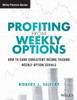 Profiting From Weekly Options: How To Earn Consistent Income Trading Weekly Option Serials (Wiley Trading)