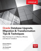 Oracle Database Upgrade, Migration & Transformation Tips & Techniques