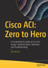 Cisco Aci: Zero To Hero: A Comprehensive Guide To Cisco Aci Design, Implementation, Operation, And Troubleshooting