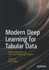 Modern Deep Learning For Tabular Data: Novel Approaches To Common Modeling Problems