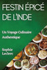 Festin Épicé De L'Inde: Un Voyage Culinaire Authentique (French Edition)