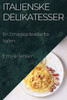 Italienske Delikatesser: En Smagsoplevelse Fra Italien (Danish Edition)