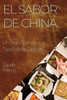 El Sabor De China: Un Viaje Culinary A La Tierra De Las Delicias (Spanish Edition)