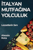 Italyan Mutfagina Yolculuk: Lezzetlerin Sirri (Turkish Edition)