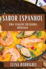 Sabor Espanhol: Uma Viagem Culinária Iberiana (Portuguese Edition)