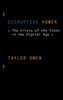 Disruptive Power: The Crisis Of The State In The Digital Age (Oxford Studies In Digital Politics)