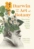 Darwin And The Art Of Botany: Observations On The Curious World Of Plants